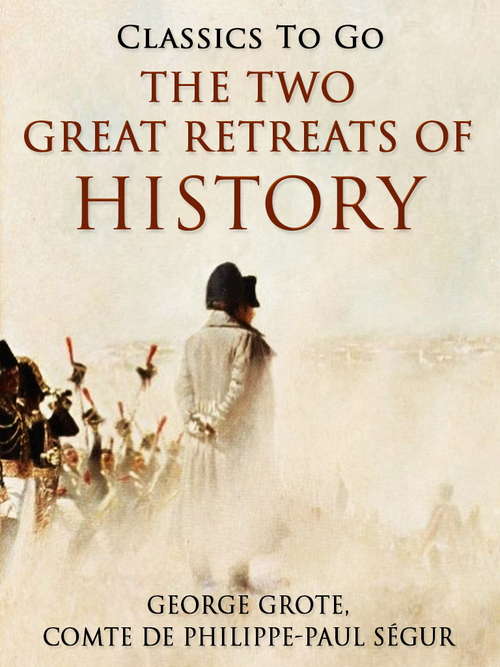 Book cover of The Two Great Retreats of History: 1. The Retreat Of The Ten Thousand. 2. Napoleon's Retreat From Moscow (Classics To Go)
