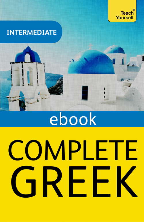Book cover of Complete Greek: Intermediate eBook (2) (Teach Yourself Audio eBooks)