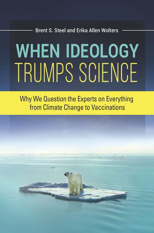 Book cover of When Ideology Trumps Science: Why We Question the Experts on Everything from Climate Change to Vaccinations