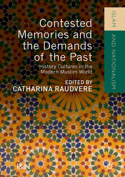 Book cover of Contested Memories and the Demands of the Past: History Cultures in the Modern Muslim World