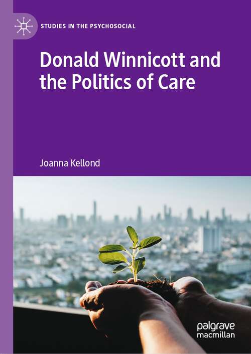 Book cover of Donald Winnicott and the Politics of Care (1st ed. 2022) (Studies in the Psychosocial)
