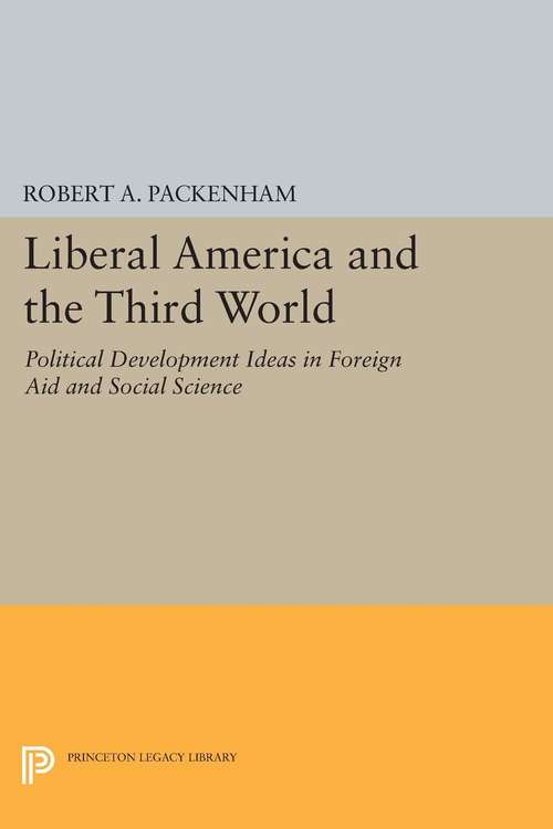 Book cover of Liberal America and the Third World: Political Development Ideas in Foreign Aid and Social Science