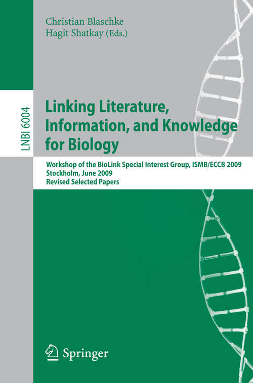 Book cover of Linking, Literature, Information, and Knowledge for Biologie: Workshop of the BioLINK Special Interest Group, ISBM/ECCB 2009, Stockholm, June 28-29, 2009, Revised Selected Papers (2010) (Lecture Notes in Computer Science #6004)