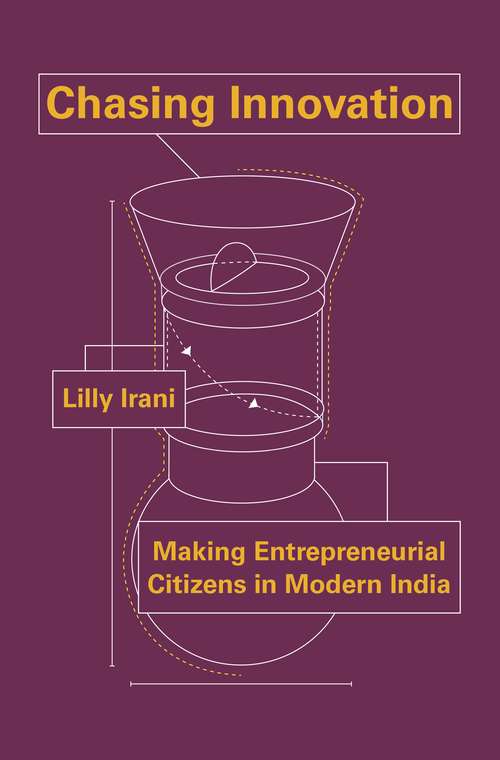 Book cover of Chasing Innovation: Making Entrepreneurial Citizens in Modern India