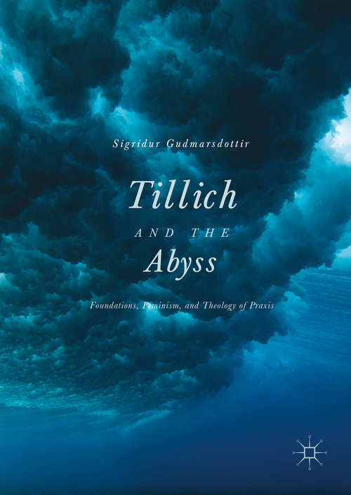 Book cover of Tillich and the Abyss: Foundations, Feminism, and Theology of Praxis (1st ed. 2016)