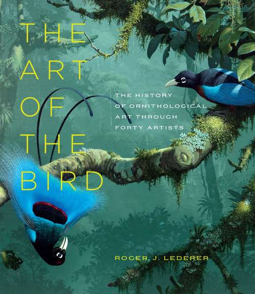 Book cover of The Art of the Bird: The History of Ornithological Art through Forty Artists