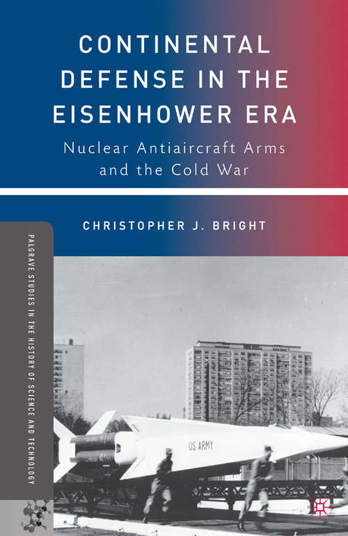 Book cover of Continental Defense in the Eisenhower Era: Nuclear Antiaircraft Arms and the Cold War (2010) (Palgrave Studies in the History of Science and Technology)