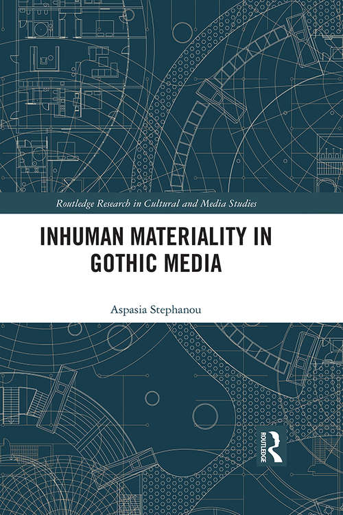 Book cover of Inhuman Materiality in Gothic Media (Routledge Research in Cultural and Media Studies)