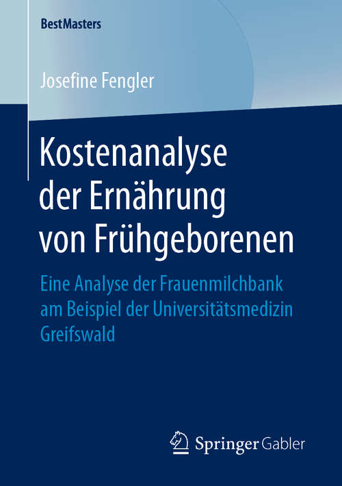 Book cover of Kostenanalyse der Ernährung von Frühgeborenen: Eine Analyse der Frauenmilchbank am Beispiel der Universitätsmedizin Greifswald (1. Aufl. 2019) (BestMasters)