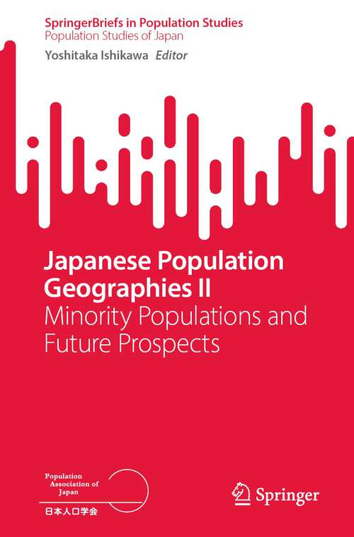 Book cover of Japanese Population Geographies II: Minority Populations and Future Prospects (1st ed. 2023) (SpringerBriefs in Population Studies)