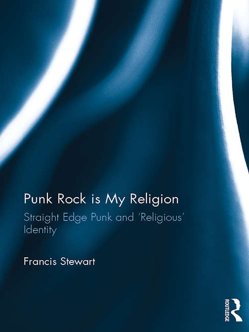 Book cover of Punk Rock is My Religion: Straight Edge Punk and 'Religious' Identity