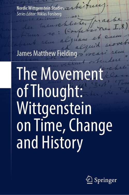Book cover of The Movement of Thought: Wittgenstein on Time, Change and History (1st ed. 2023) (Nordic Wittgenstein Studies #9)