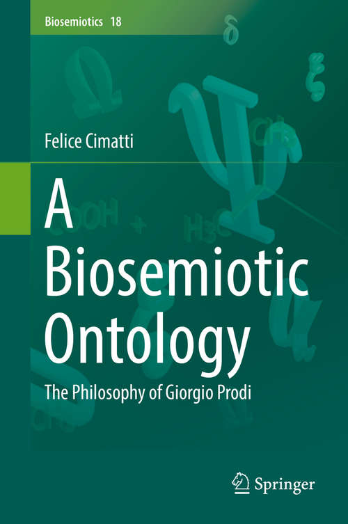 Book cover of A Biosemiotic Ontology: The Philosophy of Giorgio Prodi (1st ed. 2018) (Biosemiotics #18)