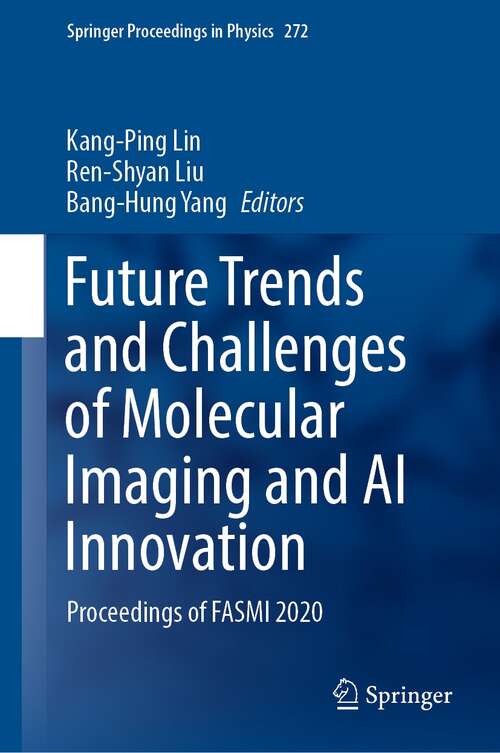 Book cover of Future Trends and Challenges of Molecular Imaging and AI Innovation: Proceedings of FASMI 2020 (1st ed. 2022) (Springer Proceedings in Physics #272)