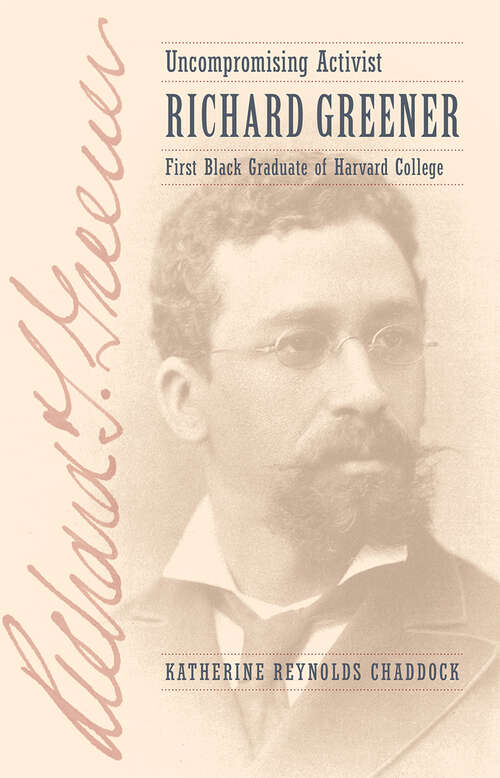 Book cover of Uncompromising Activist: Richard Greener, First Black Graduate of Harvard College (The Johns Hopkins University Studies in Historical and Political Science #132)