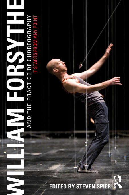 Book cover of William Forsythe and the Practice of Choreography: It Starts From Any Point