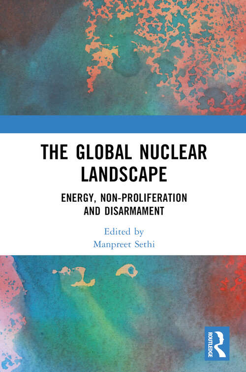 Book cover of The Global Nuclear Landscape: Energy, Non-proliferation and Disarmament