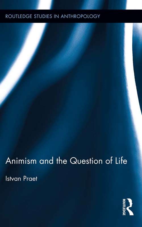 Book cover of Animism and the Question of Life (Routledge Studies in Anthropology)