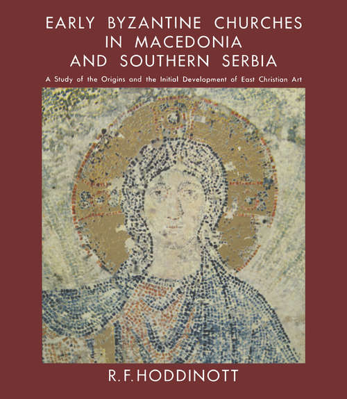 Book cover of Early Byzantine Churches in Macedonia & Southern Serbia: (pdf) (1st ed. 1963)