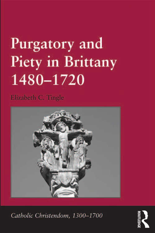 Book cover of Purgatory and Piety in Brittany 1480-1720 (Catholic Christendom, 1300-1700)