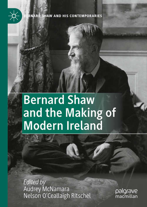 Book cover of Bernard Shaw and the Making of Modern Ireland (1st ed. 2020) (Bernard Shaw and His Contemporaries)