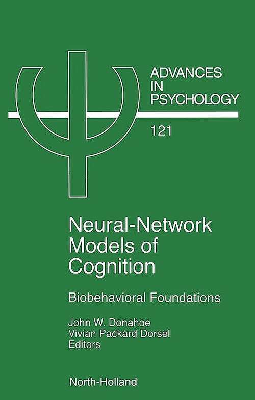 Book cover of Neural Network Models of Cognition: Biobehavioral Foundations (ISSN: Volume 121)