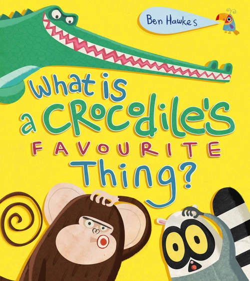Book cover of What is a Crocodile's Favourite Thing?