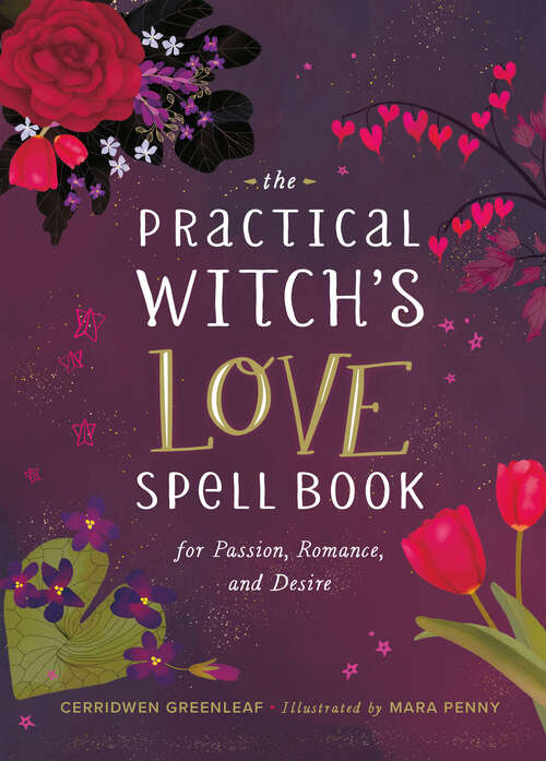 Book cover of The Practical Witch's Love Spell Book: For Passion, Romance, and Desire