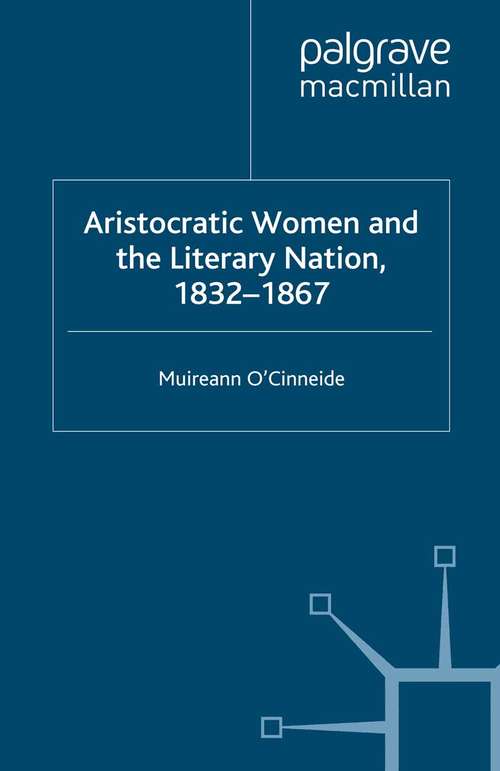 Book cover of Aristocratic Women and the Literary Nation, 1832-1867 (2008) (Palgrave Studies in Nineteenth-Century Writing and Culture)