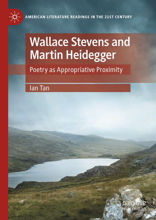 Book cover of Wallace Stevens and Martin Heidegger: Poetry as Appropriative Proximity (1st ed. 2022) (American Literature Readings in the 21st Century)