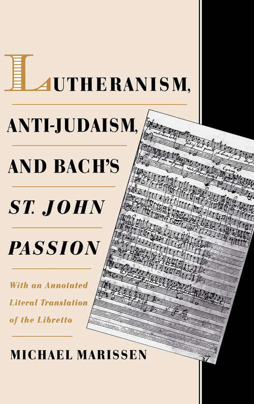 Book cover of Lutheranism, Anti-Judaism, and Bach's St. John Passion: With an Annotated Literal Translation of the Libretto