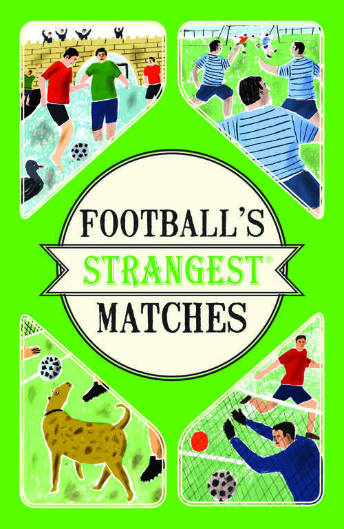 Book cover of Football's Strangest Matches: Extraordinary But True Stories From Over A Century Of Football (ePub edition) (Strangest Ser.)