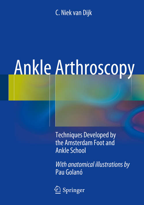 Book cover of Ankle Arthroscopy: Techniques Developed by the Amsterdam Foot and Ankle School (2014)
