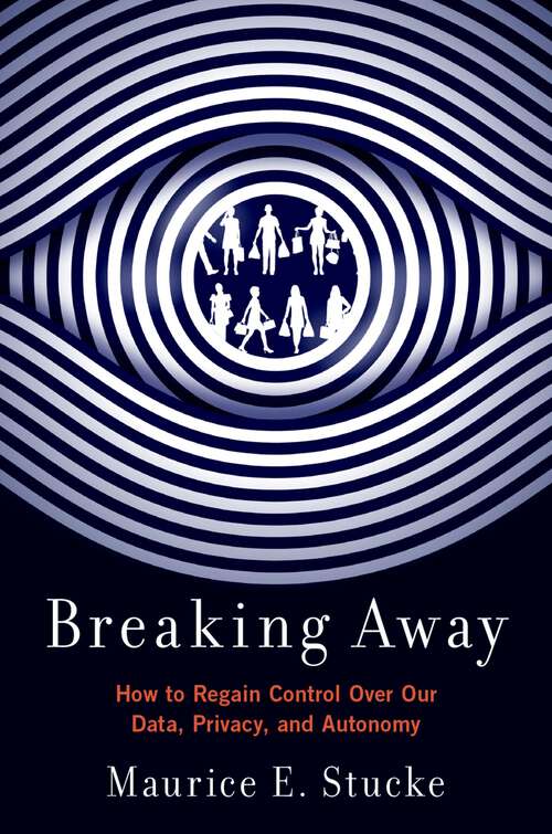 Book cover of Breaking Away: How to Regain Control Over Our Data, Privacy, and Autonomy