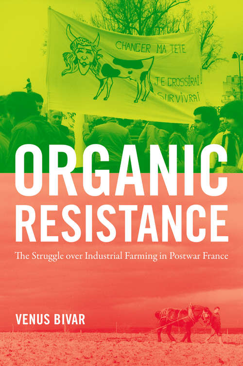 Book cover of Organic Resistance: The Struggle over Industrial Farming in Postwar France (Flows, Migrations, and Exchanges)