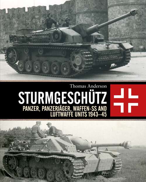 Book cover of Sturmgeschütz: Panzer, Panzerjäger, Waffen-SS and Luftwaffe Units 1943–45