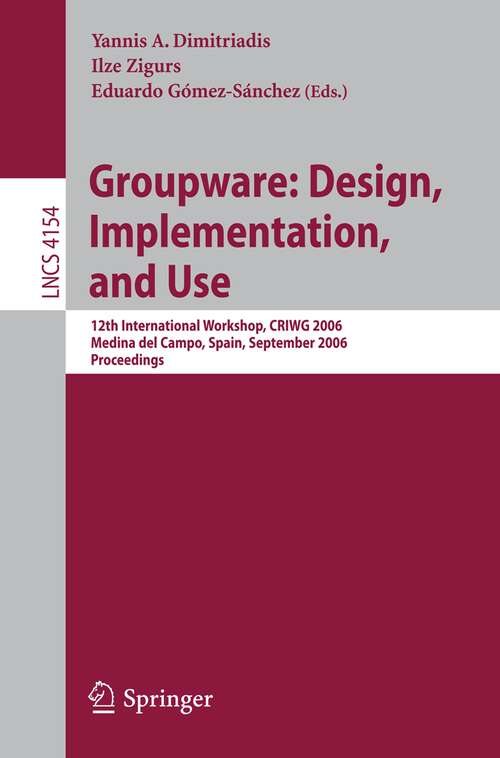 Book cover of Groupware: 12th International Workshop, CRIWG 2006, Medina del Campo, Spain, September 17-21, 2006, Proceedings (2006) (Lecture Notes in Computer Science #4154)