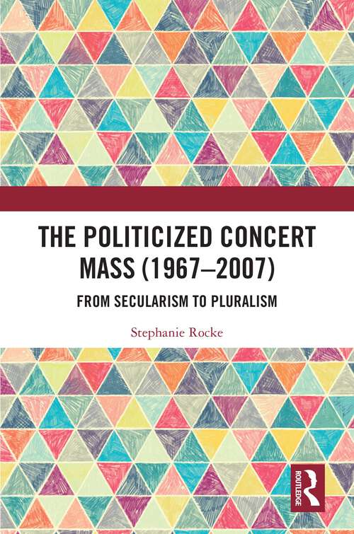 Book cover of The Politicized Concert Mass (1967-2007): From Secularism to Pluralism