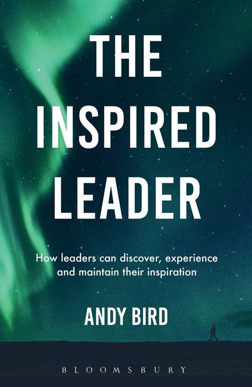 Book cover of The Inspired Leader: How leaders can discover, experience and maintain their inspiration
