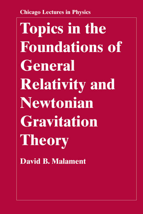 Book cover of Topics in the Foundations of General Relativity and Newtonian Gravitation Theory (Chicago Lectures in Physics)