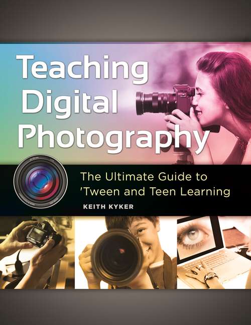 Book cover of Teaching Digital Photography: The Ultimate Guide to 'Tween and Teen Learning