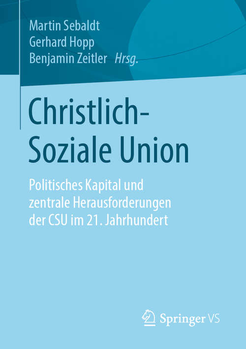 Book cover of Christlich-Soziale Union: Politisches Kapital und zentrale Herausforderungen der CSU im 21. Jahrhundert (1. Aufl. 2020)