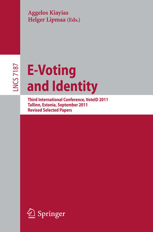 Book cover of E-Voting and Identity: Third International Conference, VoteID 2011, Tallinn, Estonia, September 28-20, 2011, Revised Selected Papers (2012) (Lecture Notes in Computer Science #7187)