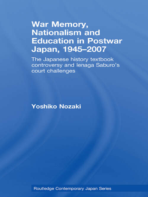 Book cover of War Memory, Nationalism and Education in Postwar Japan: The Japanese History Textbook Controversy and Ienaga Saburo's Court Challenges (Routledge Contemporary Japan Series)
