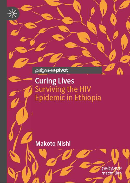 Book cover of Curing Lives: Surviving the HIV Epidemic in Ethiopia (1st ed. 2023)