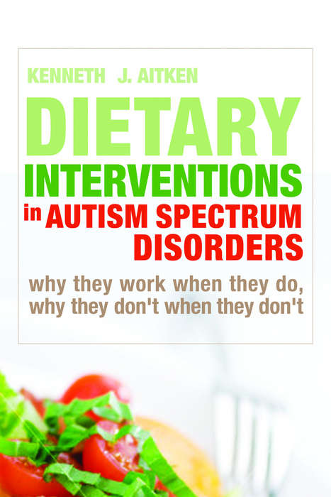 Book cover of Dietary Interventions in Autism Spectrum Disorders: Why They Work When They Do, Why They Don't When They Don't (PDF)
