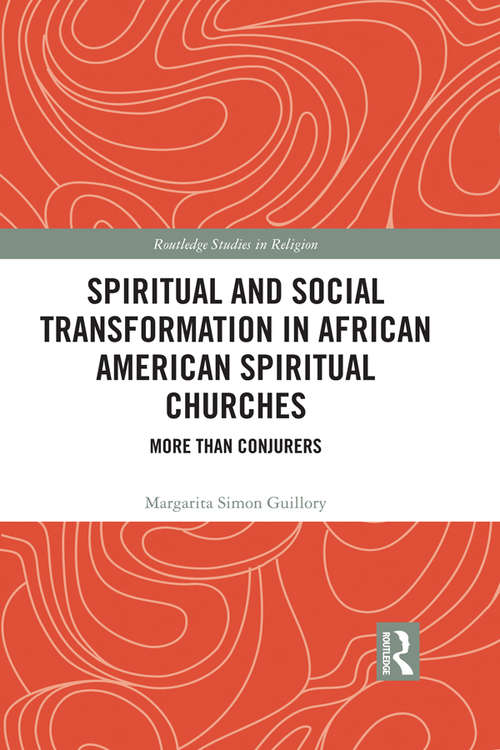 Book cover of Spiritual and Social Transformation in African American Spiritual Churches: More than Conjurers (Routledge Studies in Religion)
