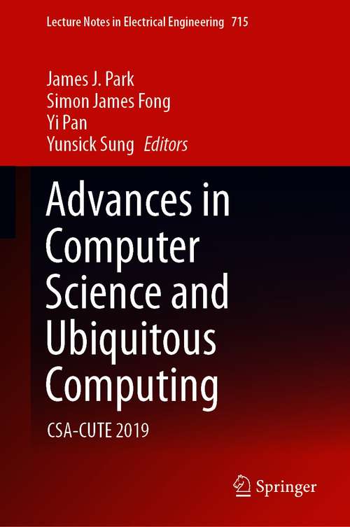 Book cover of Advances in Computer Science and Ubiquitous Computing: CSA-CUTE 2019 (1st ed. 2021) (Lecture Notes in Electrical Engineering #715)