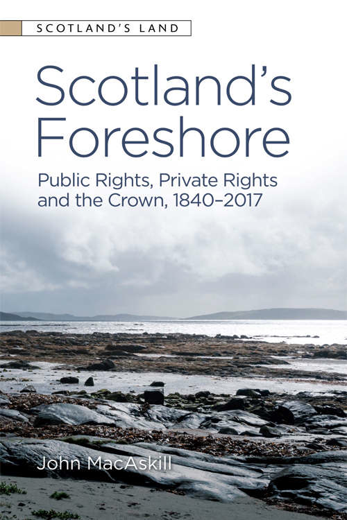 Book cover of Scotland’s Foreshore: Public Rights, Private Rights and the Crown 1840 - 2017