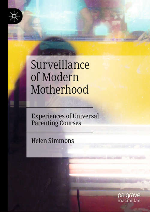 Book cover of Surveillance of Modern Motherhood: Experiences of Universal Parenting Courses (1st ed. 2020)